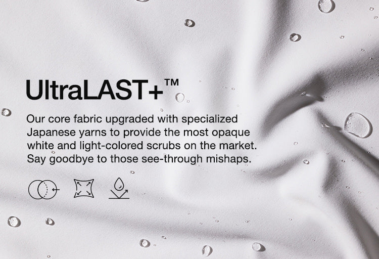 Image fabric with text, "ULTRAlast+, our core fabric upgraded with specialized Japanese yarns to provide the most opaque white and light-colored scrubs on the market. Say goodbye to those see-through mishaps."
