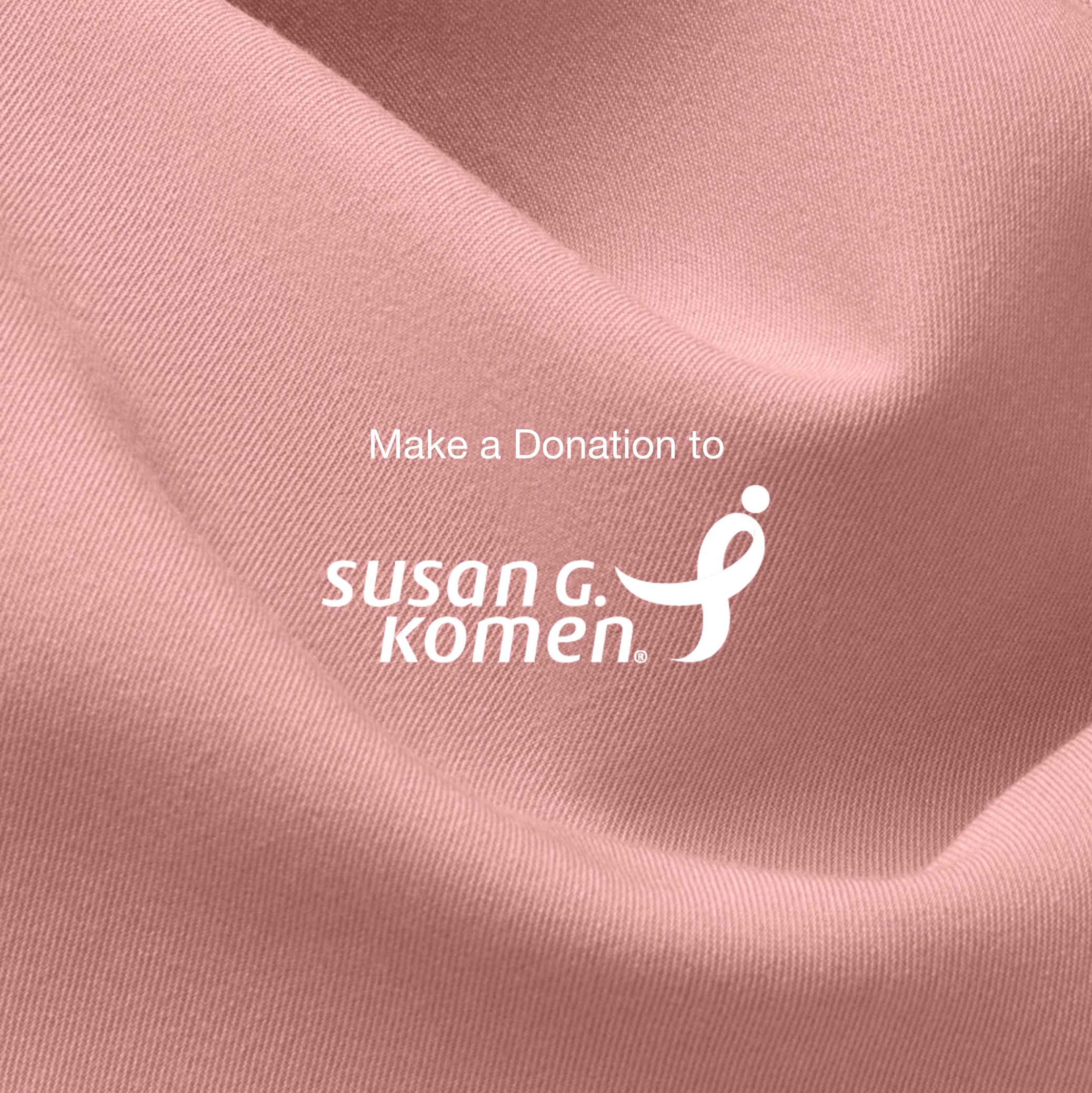 Closeup image of pink fabric with text saying, "Make a Donation to Susan G. Komen®.
