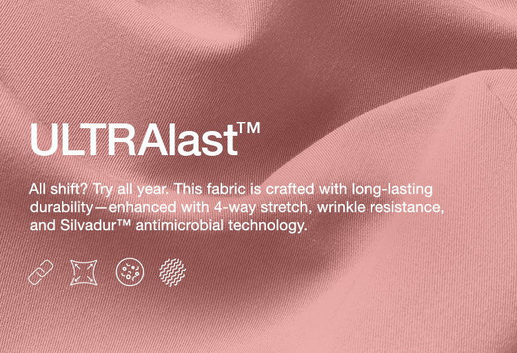 A close up image of ULTRAlast™ fabric with text, "ULTRAlast™: All shift? Try all year. This fabric is crafted with long-lasting durability—enhanced with 4-way stretch, wrinkle resistance, and SILVADUR™ antimicrobial technology.