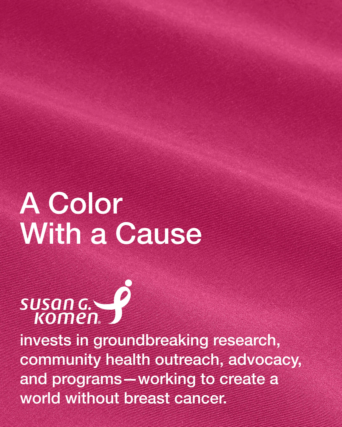 Close-up of softly draped Jaanuu Warrior Pink (bright pink) scrub fabric. Text on the image reads: 'A Color With a Cause. Susan G. Komen® invests in groundbreaking research, community health outreach, advocacy, and programs, working to create a world without breast cancer.' with the Susan G. Komen name shown as the foundation's ribbon logo.