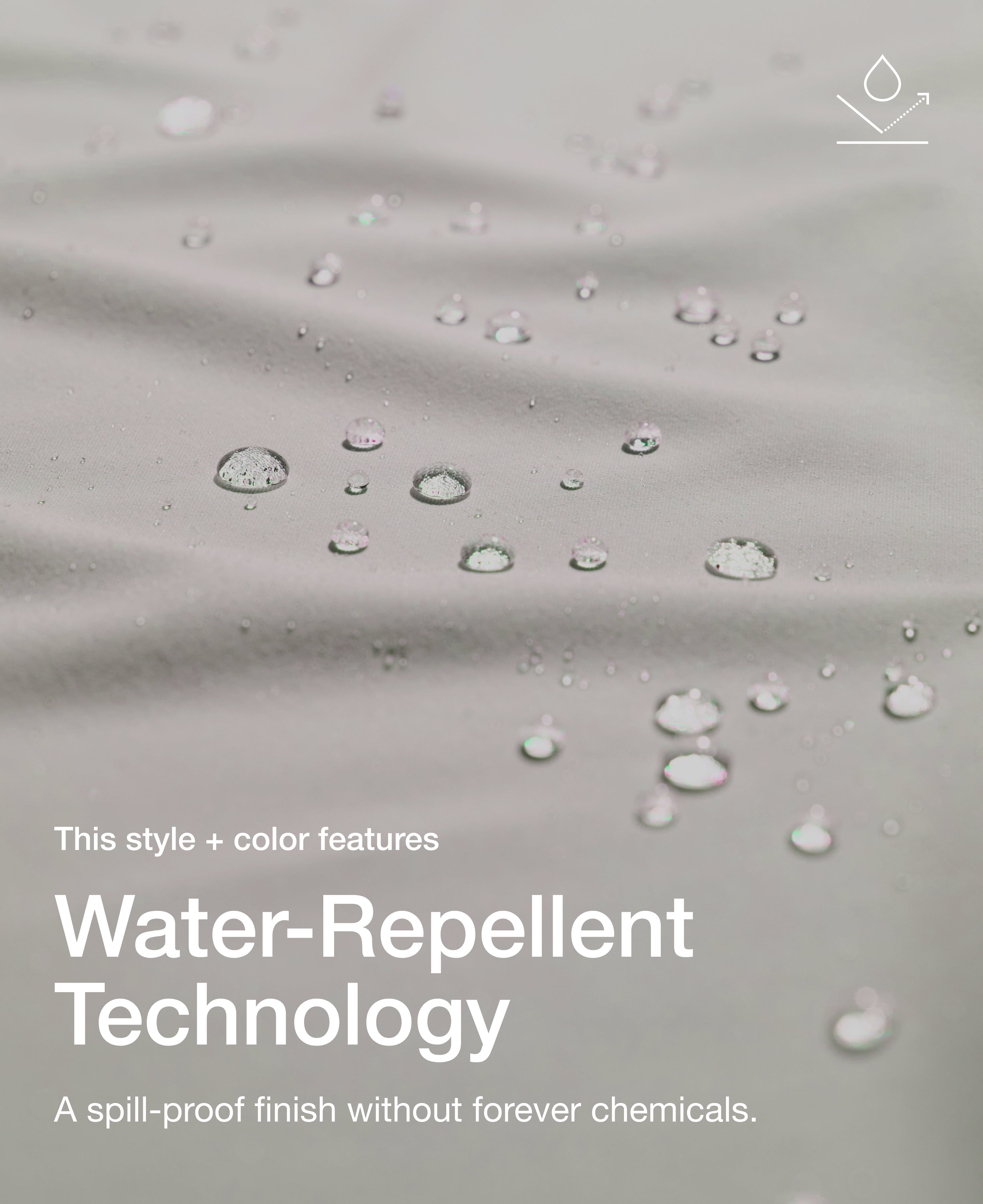 Close up view of draped Jaanuu fabric in Fog with water beading on the surface. Text on the image reads "This style + color features Water-Repellent Technology. A spill-proof finish without forever chemicals."