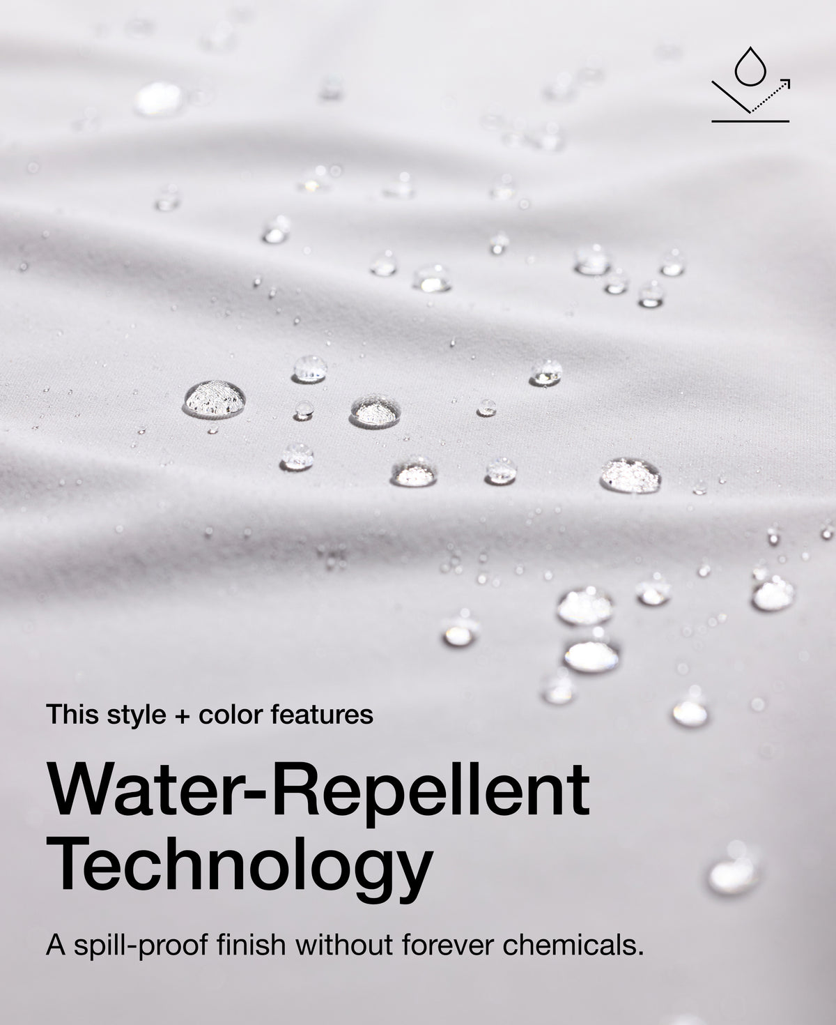 Close up view of draped Jaanuu fabric in White with water beading on the surface. Text on the image reads "This style + color features Water-Repellent Technology. A spill-proof finish without forever chemicals."