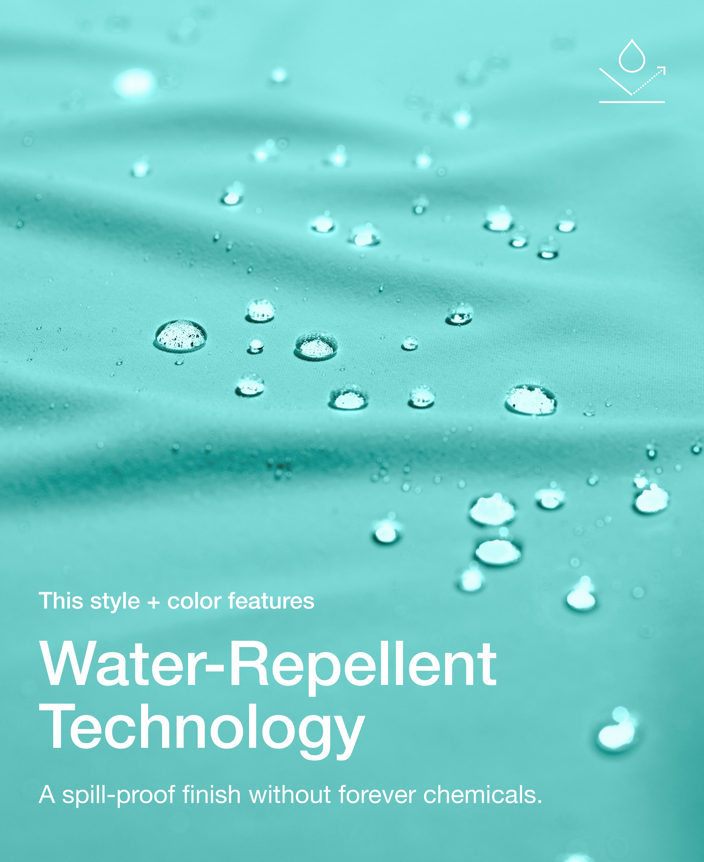 Close up view of draped Jaanuu fabric in Surf with water beading on the surface. Text on the image reads "This style + color features Water-Repellent Technology. A spill-proof finish without forever chemicals."