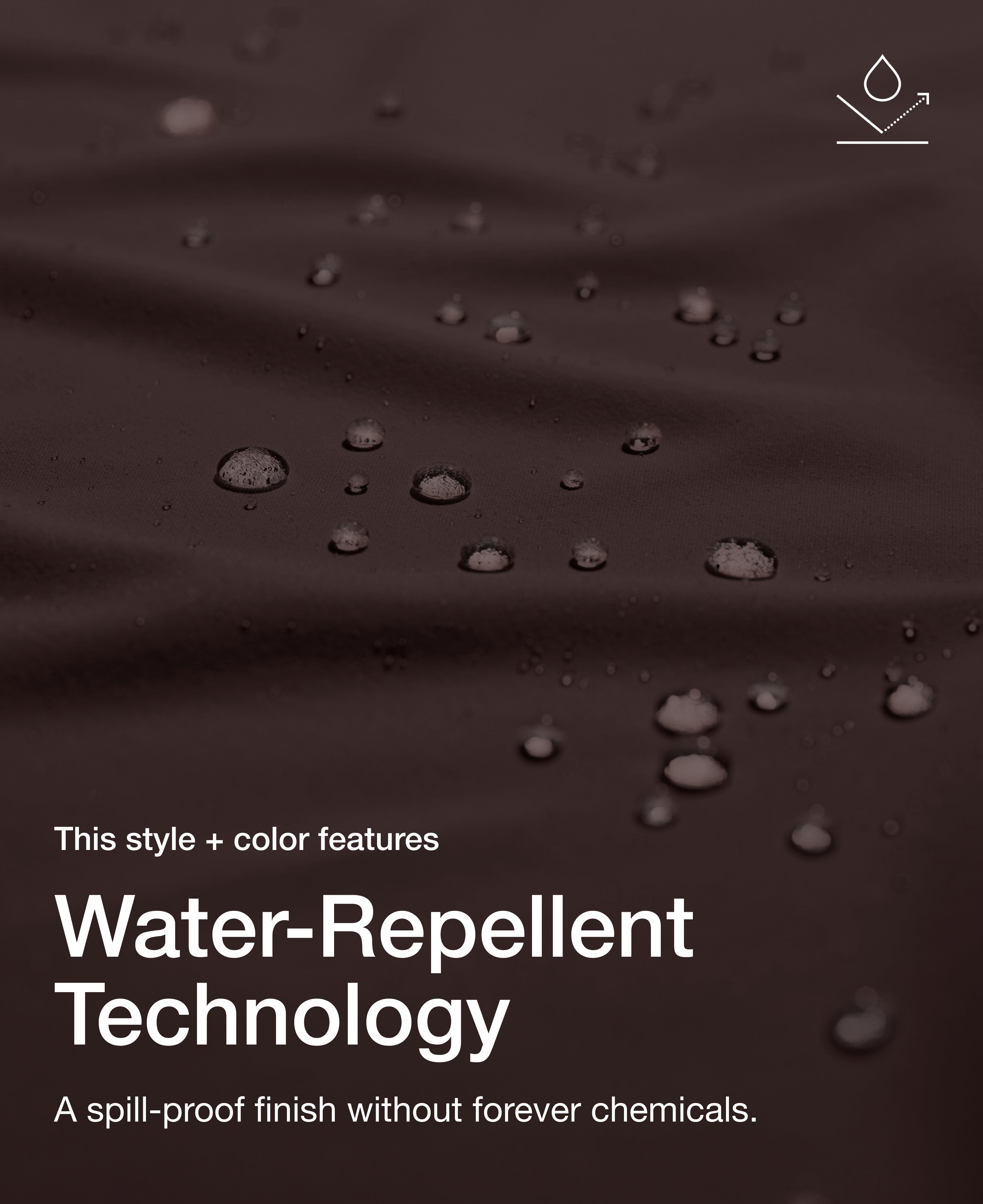 Close up view of draped Jaanuu fabric in Espresso with water beading on the surface. Text on the image reads "This style + color features Water-Repellent Technology. A spill-proof finish without forever chemicals."