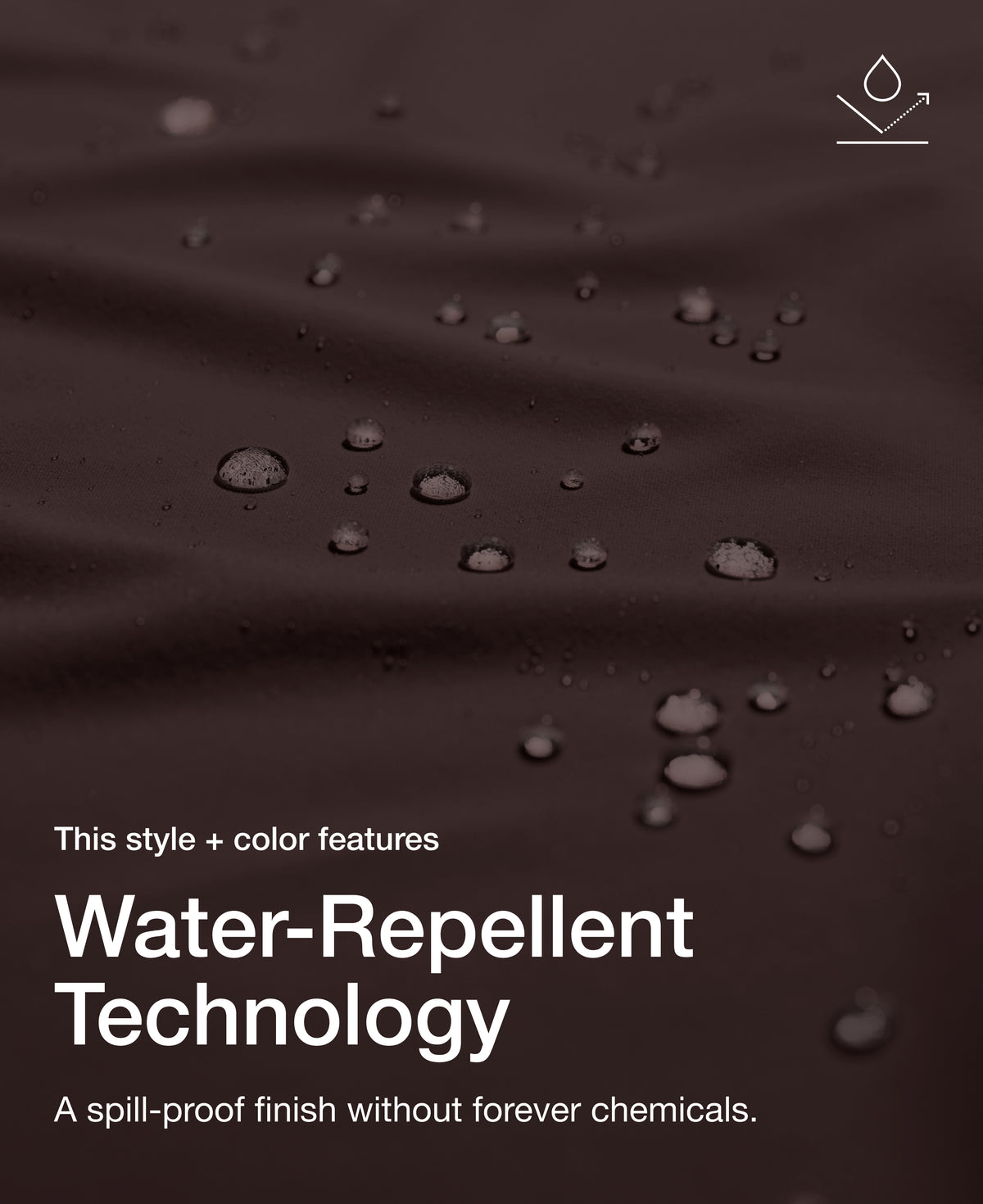 Close up view of draped Jaanuu fabric in Espresso with water beading on the surface. Text on the image reads "This style + color features Water-Repellent Technology. A spill-proof finish without forever chemicals."