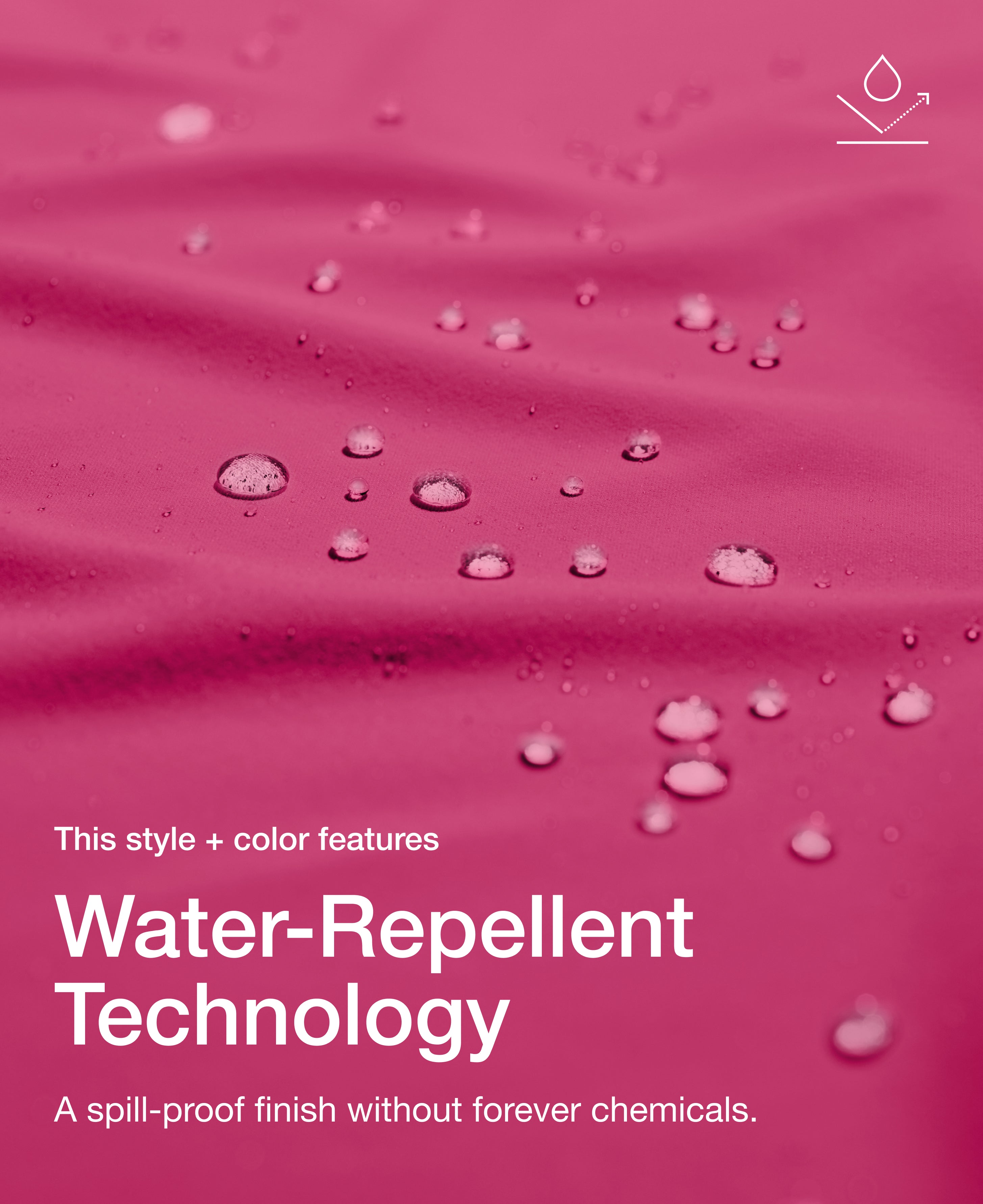 Close up view of draped Jaanuu fabric in Warrior Pink with water beading on the surface. Text on the image reads "This style + color features Water-Repellent Technology. A spill-proof finish without forever chemicals."