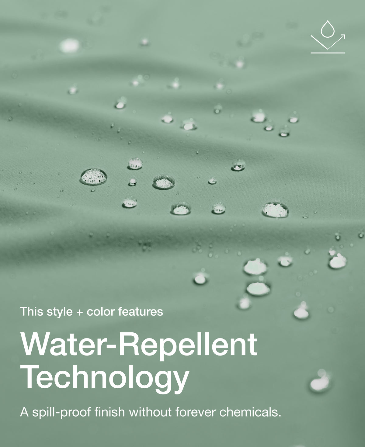 Close up view of draped Jaanuu fabric in Sage with water beading on the surface. Text on the image reads "This style + color features Water-Repellent Technology. A spill-proof finish without forever chemicals."