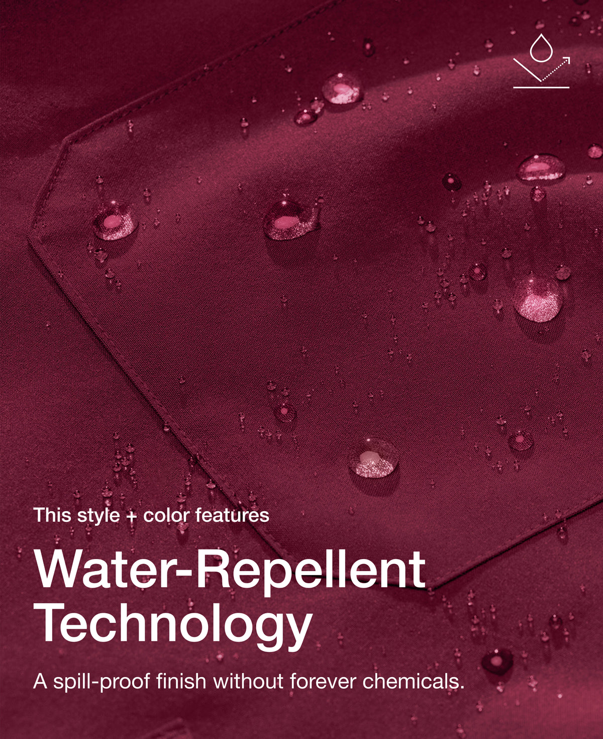 Close up view of Jaanuu fabric in Burgundy with water beading on a chest pocket. Text on the image reads "This style + color features Water-Repellent Technology. A spill-proof finish without forever chemicals."